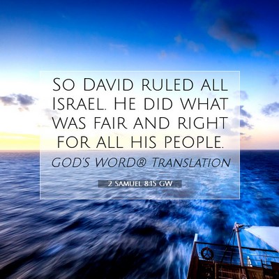Picture 07 - 2 Samuel 8:15 GW - So David ruled all Israel. He did what was fair - Bible Verse Picture