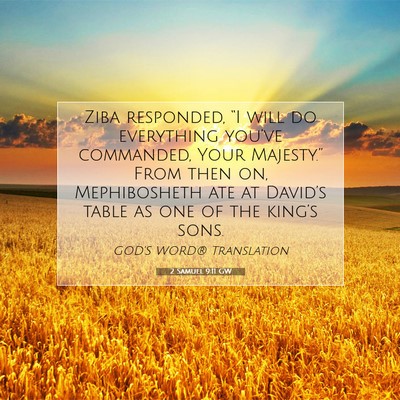 Picture 07 - 2 Samuel 9:11 GW - Ziba responded, “I will do everything you’ve - Bible Verse Picture