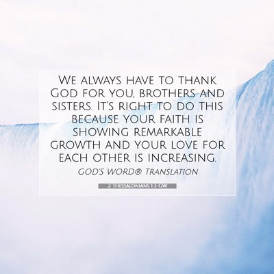 Picture 07 - 2 Thessalonians 1:3 GW - We always have to thank God for you, brothers and - Bible Verse Picture