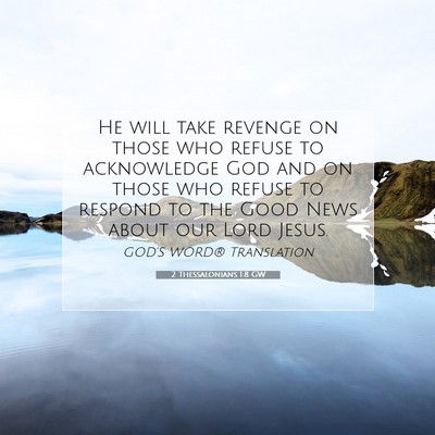 Picture 07 - 2 Thessalonians 1:8 GW - He will take revenge on those who refuse to - Bible Verse Picture