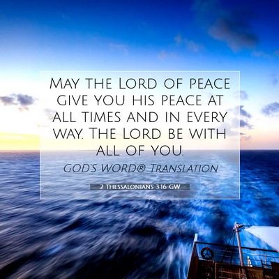 Picture 07 - 2 Thessalonians 3:16 GW - May the Lord of peace give you his peace at all - Bible Verse Picture