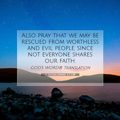 Picture 07 - 2 Thessalonians 3:2 GW - Also pray that we may be rescued from worthless - Bible Verse Picture