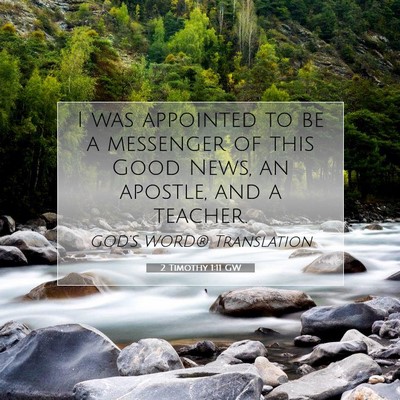 Picture 07 - 2 Timothy 1:11 GW - I was appointed to be a messenger of this Good - Bible Verse Picture