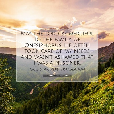 Picture 07 - 2 Timothy 1:16 GW - May the Lord be merciful to the family of - Bible Verse Picture