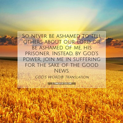 Picture 07 - 2 Timothy 1:8 GW - So never be ashamed to tell others about our Lord - Bible Verse Picture