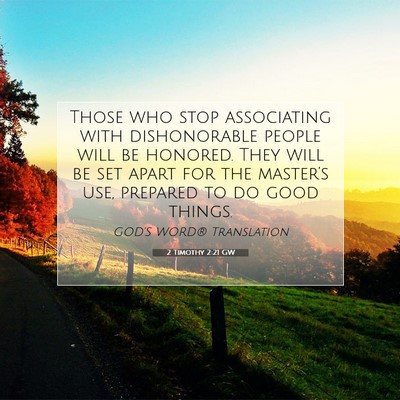 Picture 07 - 2 Timothy 2:21 GW - Those who stop associating with dishonorable - Bible Verse Picture