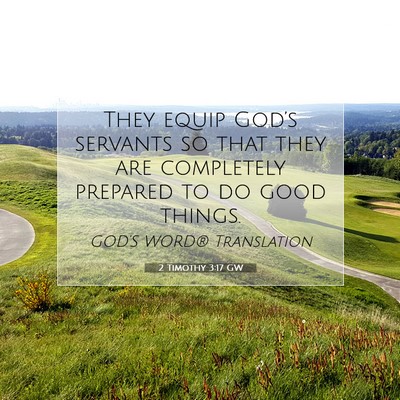 Picture 07 - 2 Timothy 3:17 GW - They equip God’s servants so that they are - Bible Verse Picture
