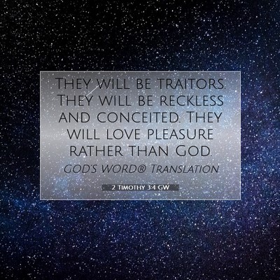 Picture 07 - 2 Timothy 3:4 GW - They will be traitors. They will be reckless and - Bible Verse Picture
