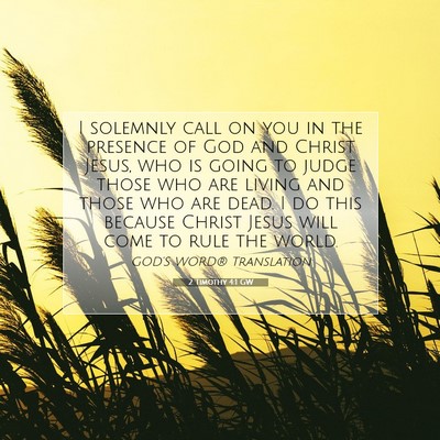 Picture 07 - 2 Timothy 4:1 GW - I solemnly call on you in the presence of God and - Bible Verse Picture