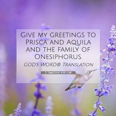 Picture 07 - 2 Timothy 4:19 GW - Give my greetings to Prisca and Aquila and the - Bible Verse Picture
