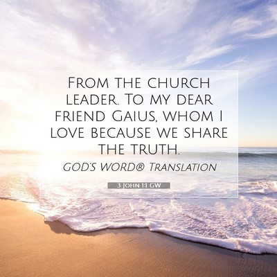 Picture 07 - 3 John 1:1 GW - From the church leader. To my dear friend Gaius, - Bible Verse Picture