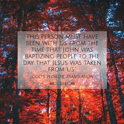Picture 07 - Acts 1:22 GW - This person must have been with us from the time - Bible Verse Picture