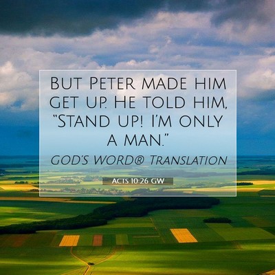 Picture 07 - Acts 10:26 GW - But Peter made him get up. He told him, “Stand - Bible Verse Picture