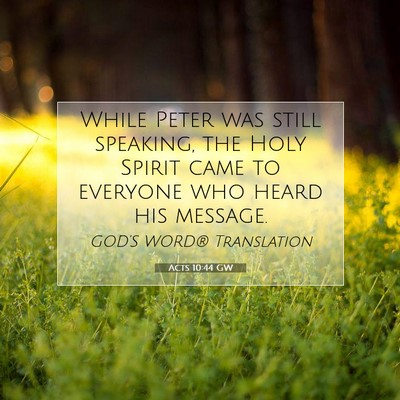 Picture 07 - Acts 10:44 GW - While Peter was still speaking, the Holy Spirit - Bible Verse Picture