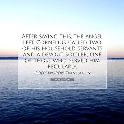 Picture 07 - Acts 10:7 GW - After saying this, the angel left. Cornelius - Bible Verse Picture