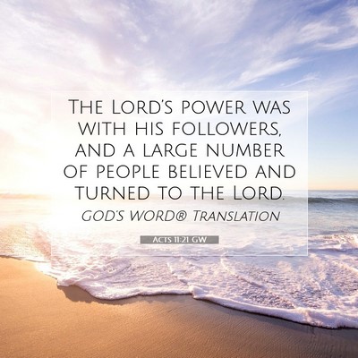 Picture 07 - Acts 11:21 GW - The Lord’s power was with his followers, and a - Bible Verse Picture