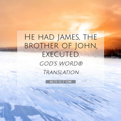 Picture 07 - Acts 12:2 GW - He had James, the brother of John, - Bible Verse Picture