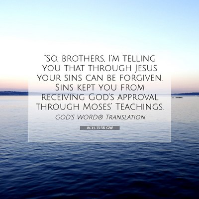 Picture 07 - Acts 13:38 GW - “So, brothers, I’m telling you that through - Bible Verse Picture