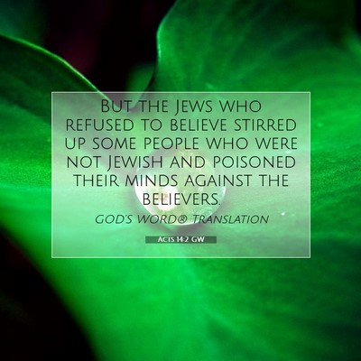Picture 07 - Acts 14:2 GW - But the Jews who refused to believe stirred up - Bible Verse Picture