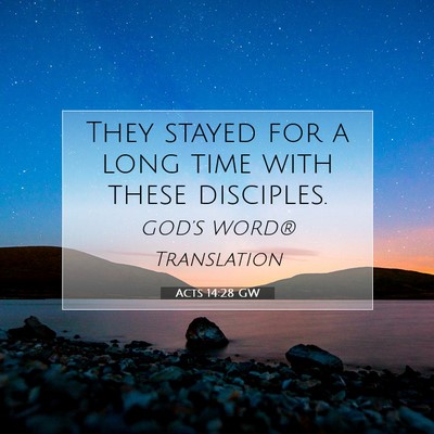 Picture 07 - Acts 14:28 GW - They stayed for a long time with these - Bible Verse Picture