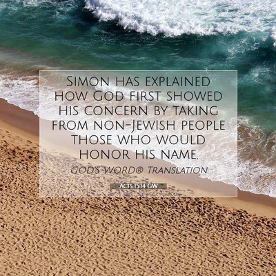Picture 07 - Acts 15:14 GW - Simon has explained how God first showed his - Bible Verse Picture