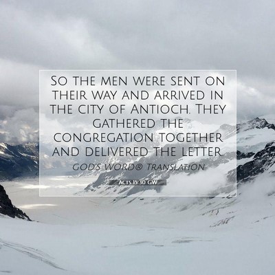 Picture 07 - Acts 15:30 GW - So the men were sent on their way and arrived in - Bible Verse Picture