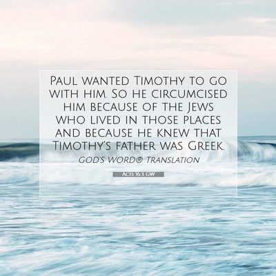 Picture 07 - Acts 16:3 GW - Paul wanted Timothy to go with him. So he - Bible Verse Picture