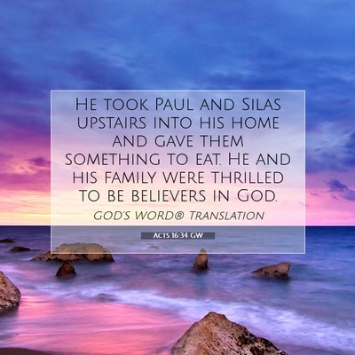 Picture 07 - Acts 16:34 GW - He took Paul and Silas upstairs into his home and - Bible Verse Picture