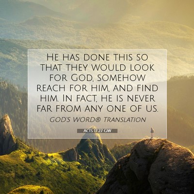 Picture 07 - Acts 17:27 GW - He has done this so that they would look for God, - Bible Verse Picture