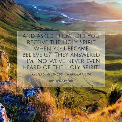 Picture 07 - Acts 19:2 GW - and asked them, “Did you receive the Holy - Bible Verse Picture