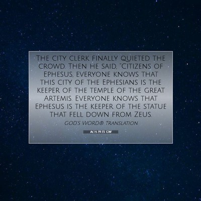 Picture 07 - Acts 19:35 GW - The city clerk finally quieted the crowd. Then he - Bible Verse Picture