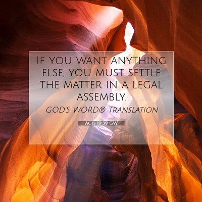 Picture 07 - Acts 19:39 GW - If you want anything else, you must settle the - Bible Verse Picture