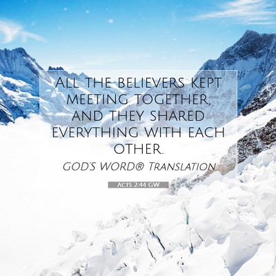 Picture 07 - Acts 2:44 GW - All the believers kept meeting together, and they - Bible Verse Picture