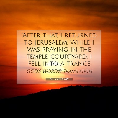 Picture 07 - Acts 22:17 GW - “After that, I returned to Jerusalem. While I - Bible Verse Picture