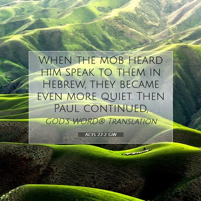 Picture 07 - Acts 22:2 GW - When the mob heard him speak to them in Hebrew, - Bible Verse Picture