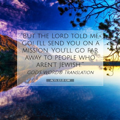 Picture 07 - Acts 22:21 GW - “But the Lord told me, ‘Go! I’ll send you - Bible Verse Picture