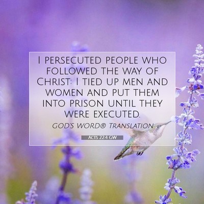 Picture 07 - Acts 22:4 GW - I persecuted people who followed the way of - Bible Verse Picture