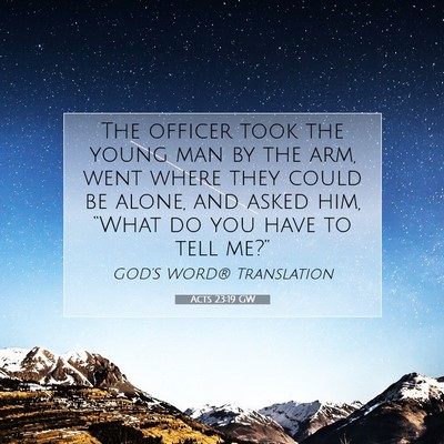 Picture 07 - Acts 23:19 GW - The officer took the young man by the arm, went - Bible Verse Picture