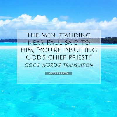 Picture 07 - Acts 23:4 GW - The men standing near Paul said to him, - Bible Verse Picture