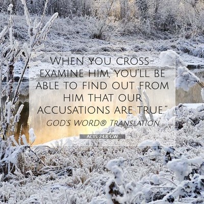 Picture 07 - Acts 24:8 GW - When you cross-examine him, you’ll be able to - Bible Verse Picture