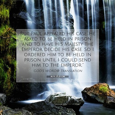 Picture 07 - Acts 25:21 GW - But Paul appealed his case. He asked to be held - Bible Verse Picture