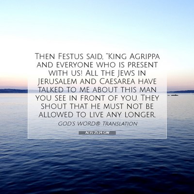 Picture 07 - Acts 25:24 GW - Then Festus said, “King Agrippa and everyone - Bible Verse Picture