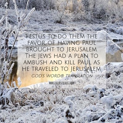 Picture 07 - Acts 25:3 GW - Festus to do them the favor of having Paul - Bible Verse Picture