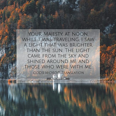 Picture 07 - Acts 26:13 GW - Your Majesty, at noon, while I was traveling, I - Bible Verse Picture