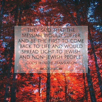 Picture 07 - Acts 26:23 GW - They said that the Messiah would suffer and be - Bible Verse Picture