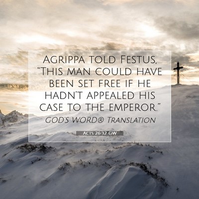 Picture 07 - Acts 26:32 GW - Agrippa told Festus, “This man could have been - Bible Verse Picture