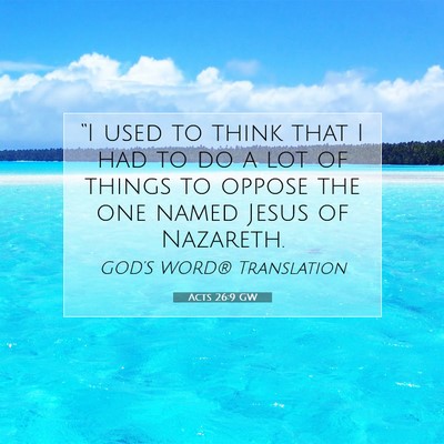 Picture 07 - Acts 26:9 GW - “I used to think that I had to do a lot of - Bible Verse Picture