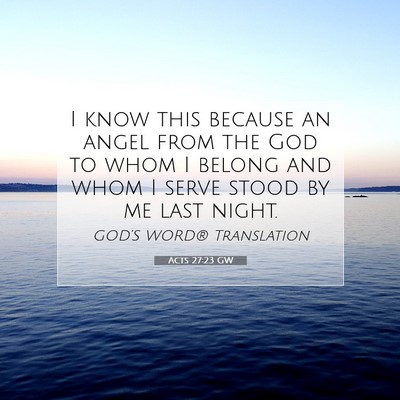Picture 07 - Acts 27:23 GW - I know this because an angel from the God to whom - Bible Verse Picture