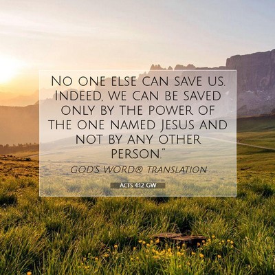 Picture 07 - Acts 4:12 GW - No one else can save us. Indeed, we can be saved - Bible Verse Picture