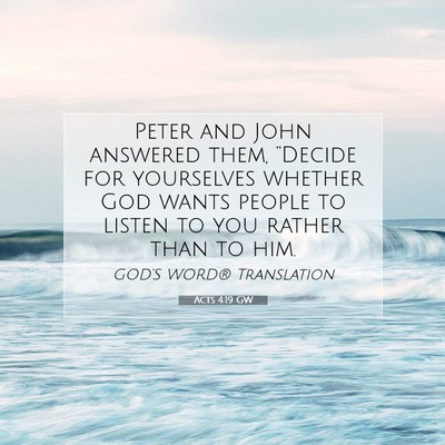 Picture 07 - Acts 4:19 GW - Peter and John answered them, “Decide for - Bible Verse Picture
